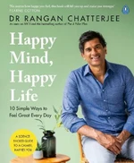 Happy Mind, Happy Life : 10 Simple Ways to Feel Great Every Day - Rangan Chatterjee