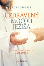 Uzdravený mocou Ježiša - Bob Schuchts - e-kniha