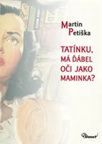 Tatínku, má ďábel oči jako maminka? - Jiří Kolář, Martin Petiška