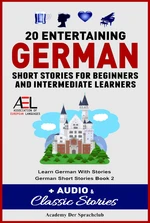 20 Entertaining German Short Stories For Beginners And Intermediate Learners + Audio and Classic Stories Learn German With Stories German Short Storie