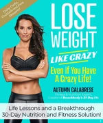 Lose Weight Like Crazy Even If You Have a Crazy Life!