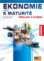 Ekonomie nejen k maturitě Příklady a cvičení Zadání - Petra Navrátilová, Daniela Šlézarová