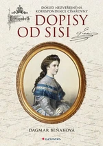 Dopisy od Sisi - Dosud nezveřejněná korespondence císařovny - Dagmar Beňaková