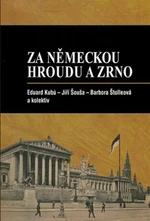 Za německou hroudu a zrno - Eduard Kubů, Jiří Šouša, Barbora Štolleová