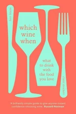 Which Wine When: What to drink with the food you love - Bert Blaize, Claire Strickett