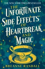 The Unfortunate Side Effects of Heartbreak and Magic - Randall Breanne