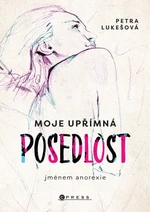 Moje upřímná posedlost jménem anorexie - Petra Lukešová - e-kniha