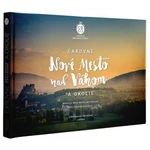 Čarovné Nové Mesto nad Váhom a okolie - Martin Kmeť, Ľuboš Balažovič