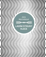 Ladím struny klece - Jana Martiníková