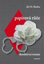 Papírová růže - Jiří M. Skuhra