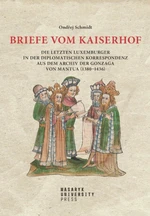 Briefe vom Kaiserhof - Die letzten Luxemburger in der diplomatischen Korrespondenz aus dem Archiv der Gonzaga von Mantua (1380-1436) - Ondřej Schmidt