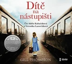 Dítě na nástupišti - Gill Thompson, Adéla Kubačáková, Veronika Lazorčáková - audiokniha