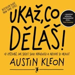 Ukaž, co děláš! - Austin Kleon