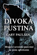 Divoká pustina - Mrazivé severské putování se psím spřežením - Gary Paulsen - e-kniha