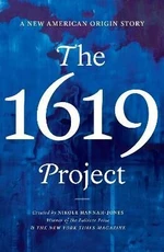 The 1619 Project: A New American Origin Story - Hannah-Jones Nikole