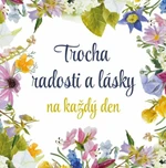 Trocha radosti a lásky na každý den