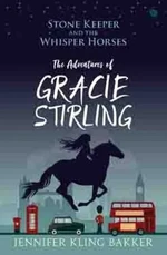 Stone Keeper and the Whisper Horses - The Adventures of Gracie Stirling