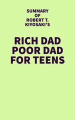Summary of Robert T. Kiyosaki's Rich Dad Poor Dad For Teens