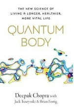 Quantum Body: The New Science of Living a Longer, Healthier, More Vital Life - Deepak Chopra