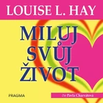 Miluj svůj život - Louise L. Hay - audiokniha