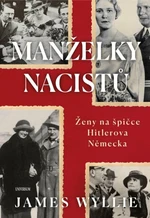 Manželky nacistů - Ženy na špičce Hitlerova Německa - James Wyllie