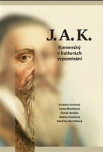 J.A.K. Komenský v kulturách vzpomínání - Kateřina Horníčková, Lenka Řezníková, Vladimír Urbánek, Tomáš Havelka, Helena Kovářová