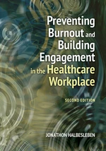 Preventing Burnout and Building Engagement in the Healthcare Workplace, Second Edition