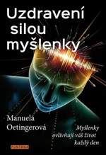 Uzdravení silou myšlenky - Manuela Oetingerová