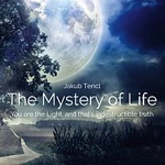 Dr. Jakub Tencl – The Mystery of Life: You are the Light, and that's indestructible truth