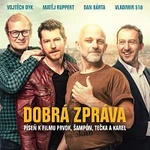 Vojtěch Dyk, Matěj Ruppert, Dan Bárta, Vladimir 518 – Dobrá zpráva (píseň k filmu Prvok, Šampón, Tečka a Karel)