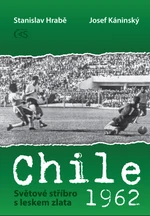 Chile 1962 - Světové stříbro s leskem zlata - Josef Káninský, Stanislav Hrabě - e-kniha