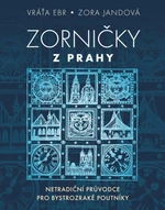 Zorničky z Prahy - Netradiční průvodce pro bystrozraké poutníky - Zora Jandová, Vráťa Ebr