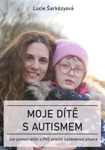 Moje dítě s autismem - Lucie Šarközyová - e-kniha