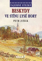 Tajemné stezky - Beskydy ve stínu Lysé hory - Petr Juřák