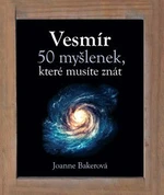 Vesmír - 50 myšlenek, které musíte znát - Joanne Bakerová