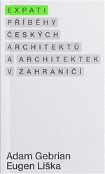 Expati - Příběhy českých architektů a architektek v zahraničí - Eugen Liška, Adam Gebrian