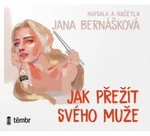 Jak přežít svého muže - Jana Bernášková - audiokniha