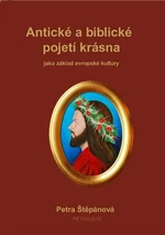 Antické a biblické pojetí krásna - Petra Štěpánová