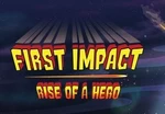 First Impact: Rise of a Hero Steam CD Key