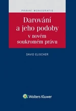 Darování a jeho podoby v novém soukromém právu - David Elischer