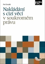 Nakládání s cizí věcí v soukromém právu - Petr Dostalík