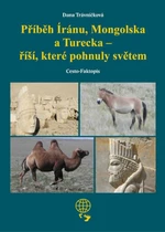 Příběh Íránu, Mongolska a Turecka - říší, které pohnuly světem - Dana Trávníčková