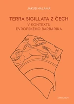 Terra sigillata z Čech v kontextu evropského barbarika - Jakub Halama - e-kniha