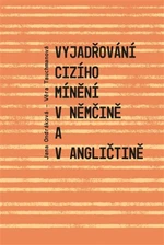 Vyjadřování cizího mínění v němčině a v angličtině - Jana Ondráková, Věra Tauchmanová