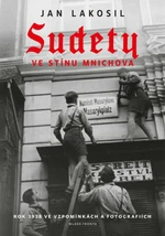 Sudety ve stínu Mnichova - Jan Lakosil