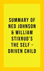 Summary of Ned Johnson and William Stixrud's The Self-Driven Child