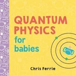 Quantum Physics for Babies - Chris Ferrie