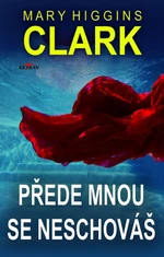 Přede mnou se neschováš - Mary Higgins Clarková