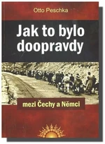 Jak to bylo doopravdy mezi Čechy a Němci - Peschka Otto