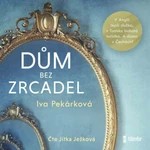 Dům bez zrcadel - Iva Pekárková, Jitka Ježková - audiokniha